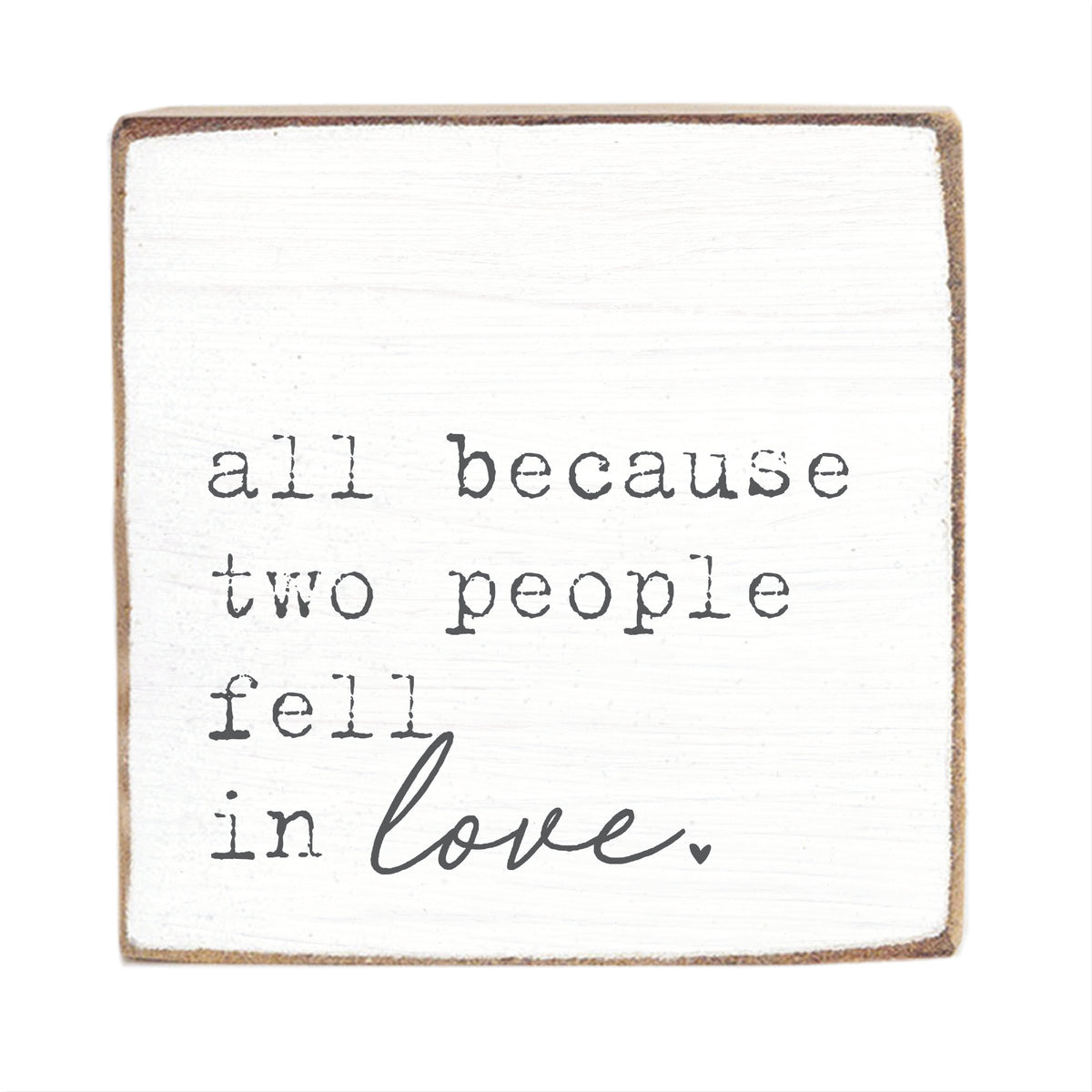 All Because Two People Fell In Love Block Sign