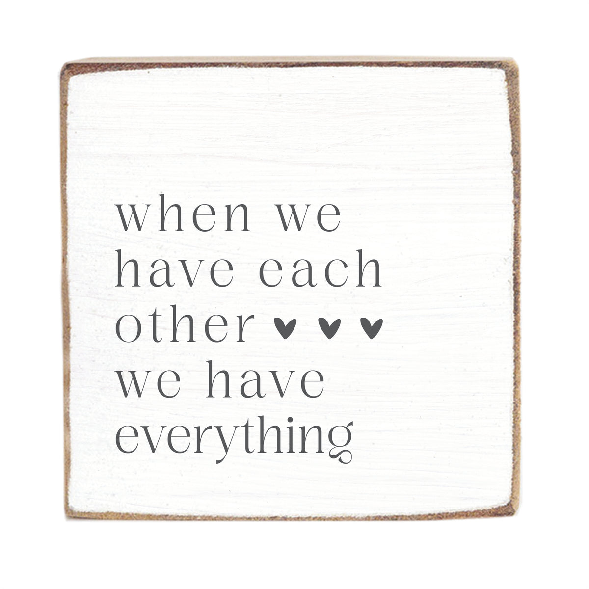 When We Have Each Other We Have Everything Block Sign