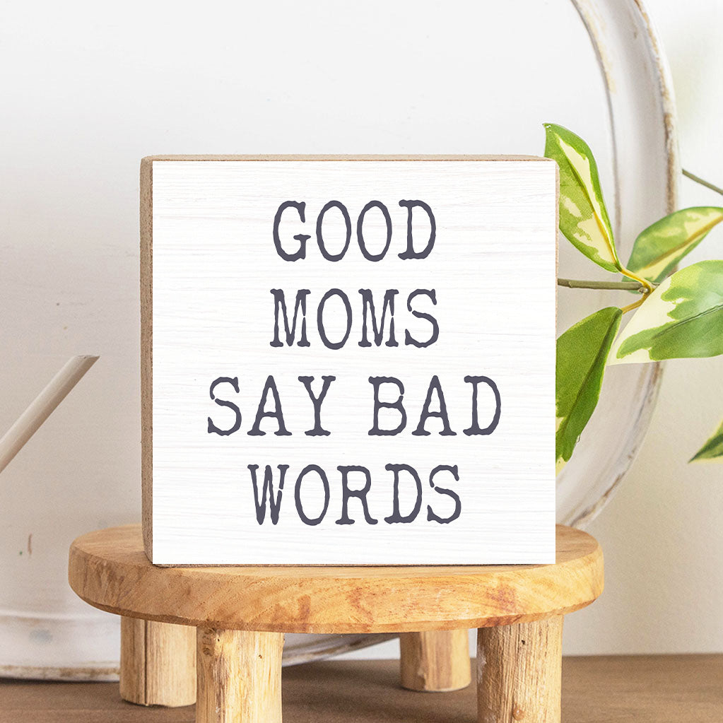 Good Moms Say Bad Words Decorative Wooden Block