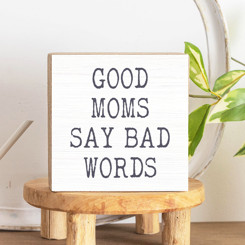 Good Moms Say Bad Words Wood Block