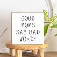 Good Moms Say Bad Words Wood Block