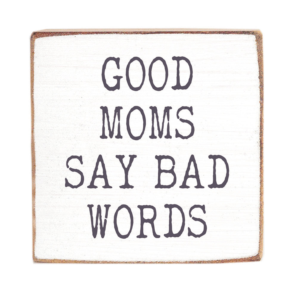 Good Moms Say Bad Words Wood Block