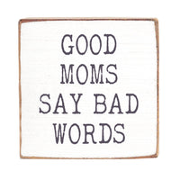 Good Moms Say Bad Words Wood Block