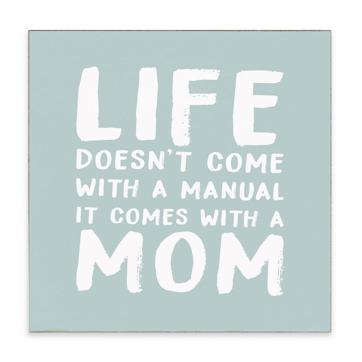 Life Comes With A Mom Block Sign