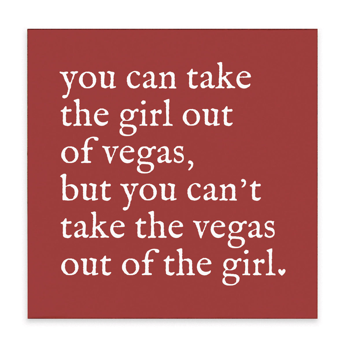 Can't Take The Girl Out Of Vegas Block Sign