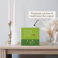 You Are The Best By Par Block Sign
