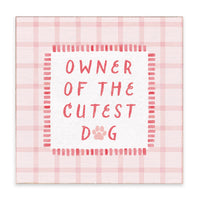 Owner Of The Cutest Dog Block Sign