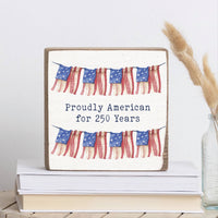 Proudly American For 250 Years Block Sign