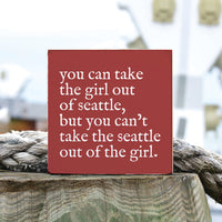 Can't Take The Girl Out Of Seattle Block Sign