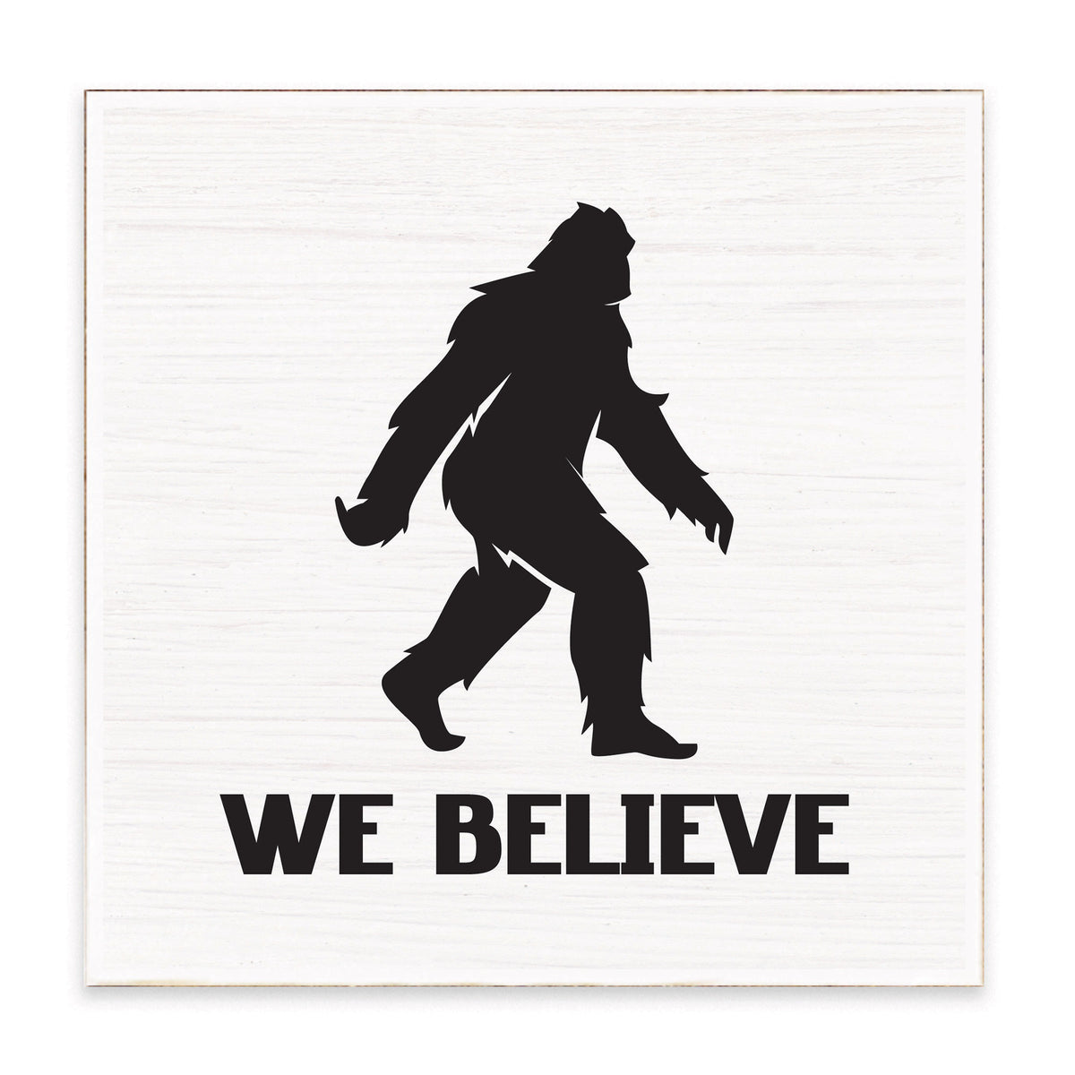 Big Foot We Believe Block Sign
