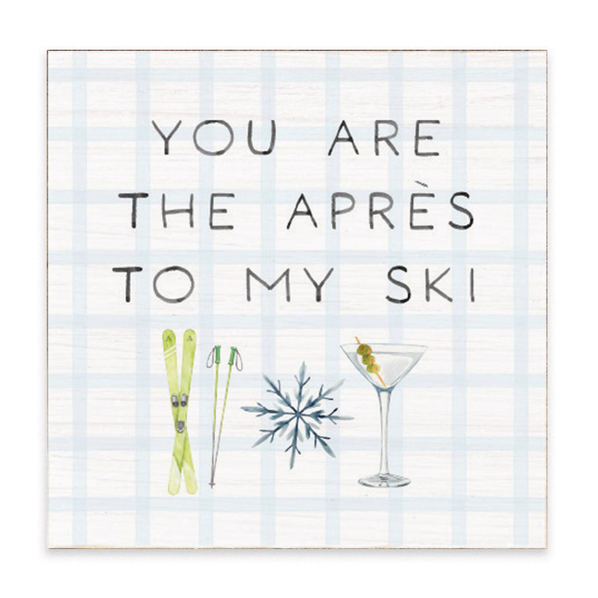 You Are The Apres To My Ski Block Sign