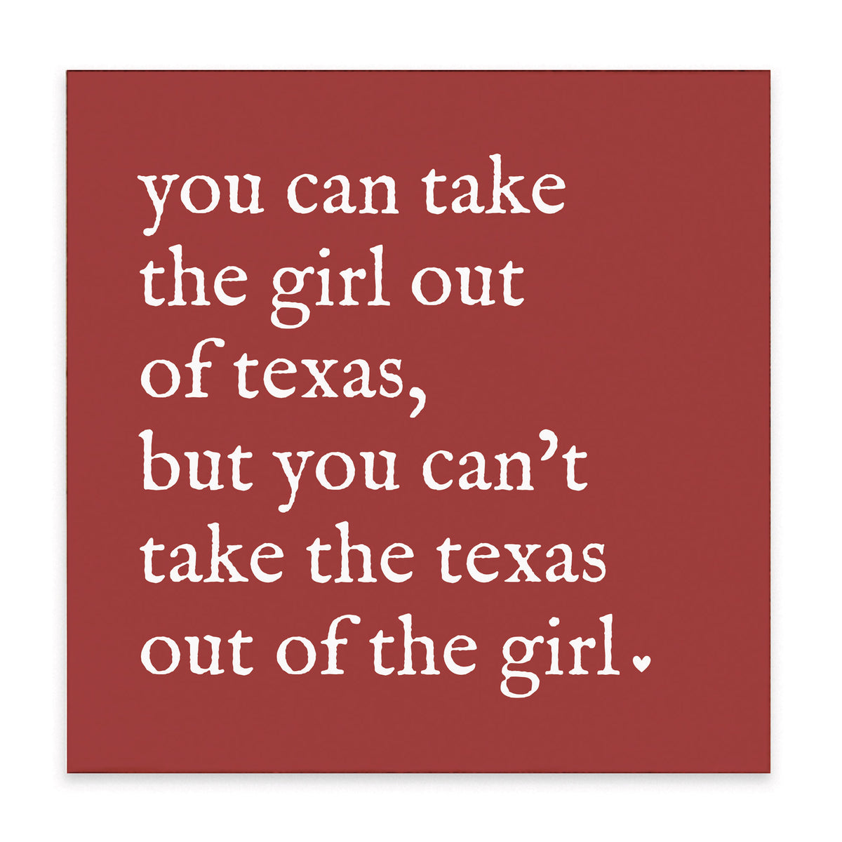 Can't Take The Girl Out Of Texas Block Sign