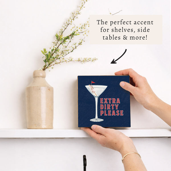 Extra Dirty Please Martini Block Sign