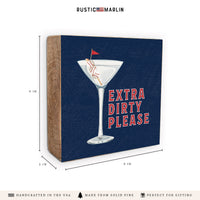 Extra Dirty Please Martini Block Sign