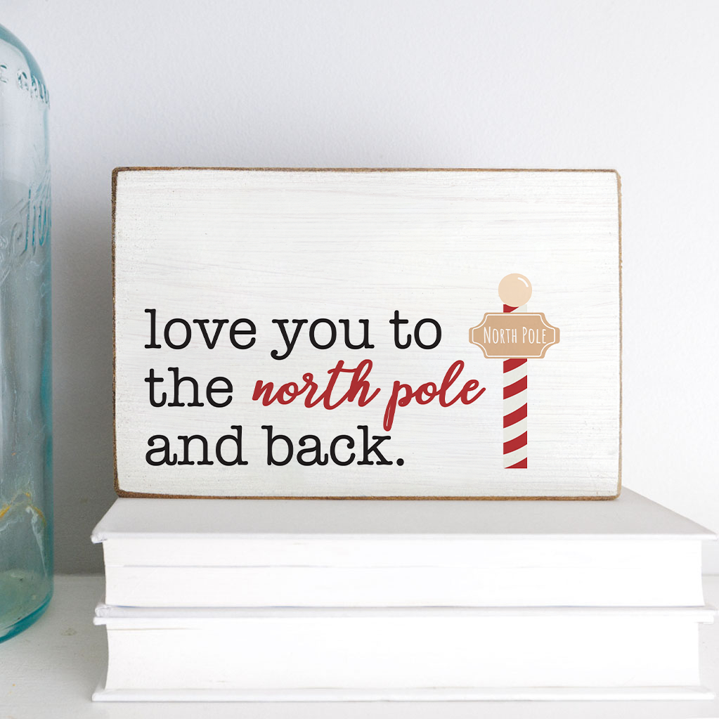 Love you to the North Pole and Back Decorative Wooden Block