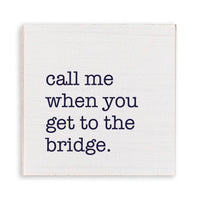 Call Me When You Get To The Bridge Wooden Magnet