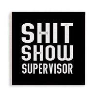 Shit Show Supervisor Wooden Magnet