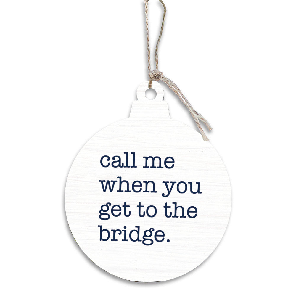Call Me When You Get To The Bridge Bulb Ornament