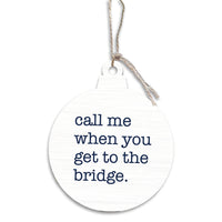Call Me When You Get To The Bridge Bulb Ornament