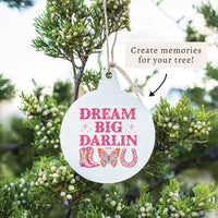 Dream Big Darlin Ornament