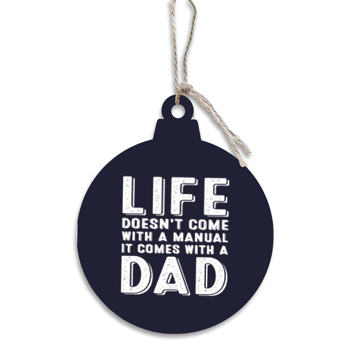 Life Comes With A Dad Ornament