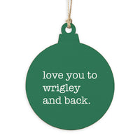 Love You To Wrigley Ornament