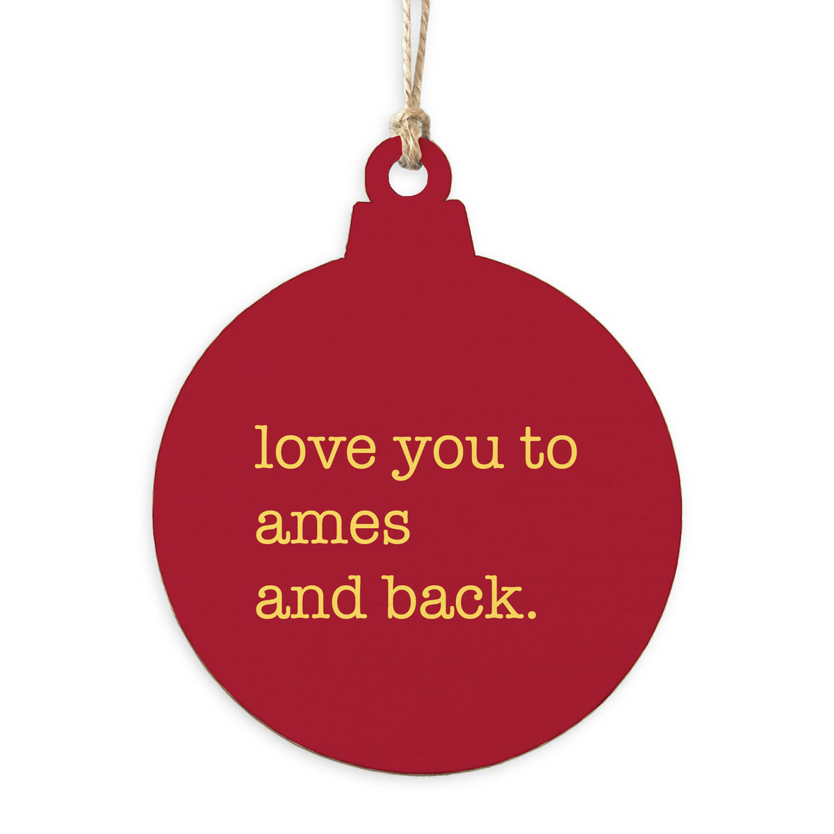 Love You To Ames Ornament