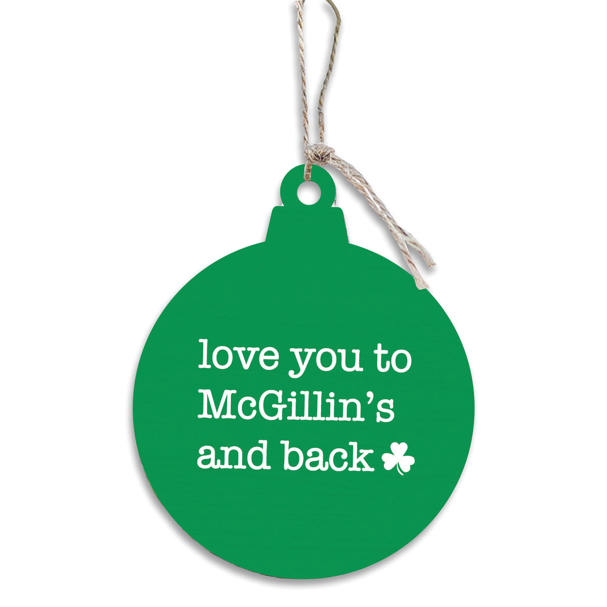 Love You To McGillin's And Back In Green Ornament