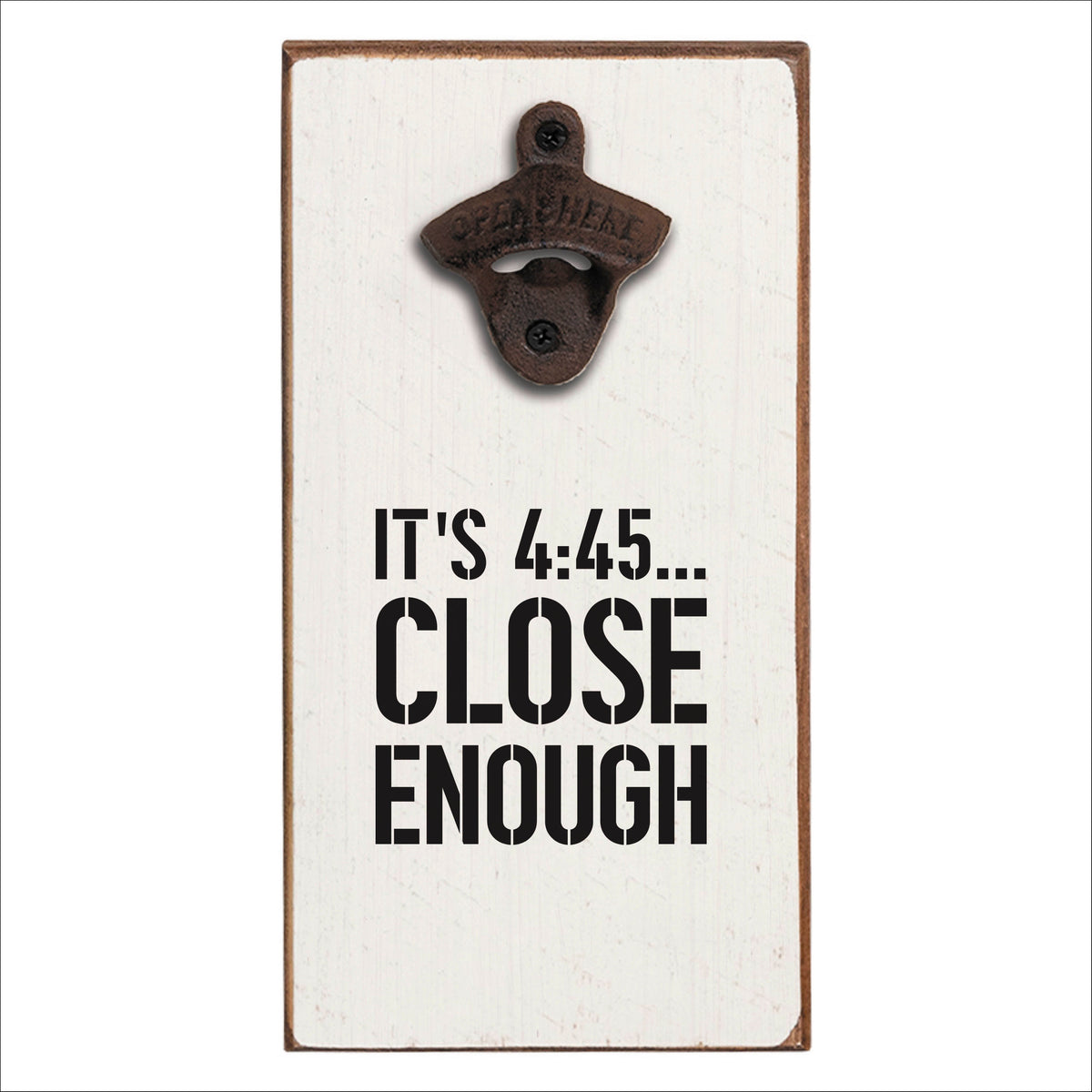 Close Enough Bottle Opener