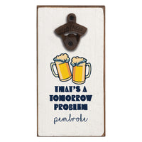 That's A Tomorrow Problem Personalized Bottle Opener