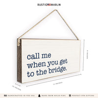 Call Me When You Get To The Bridge Twine Sign