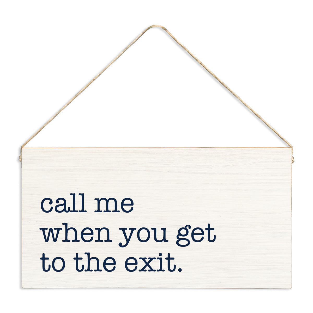 Call Me When You Get To The Exit Twine Sign