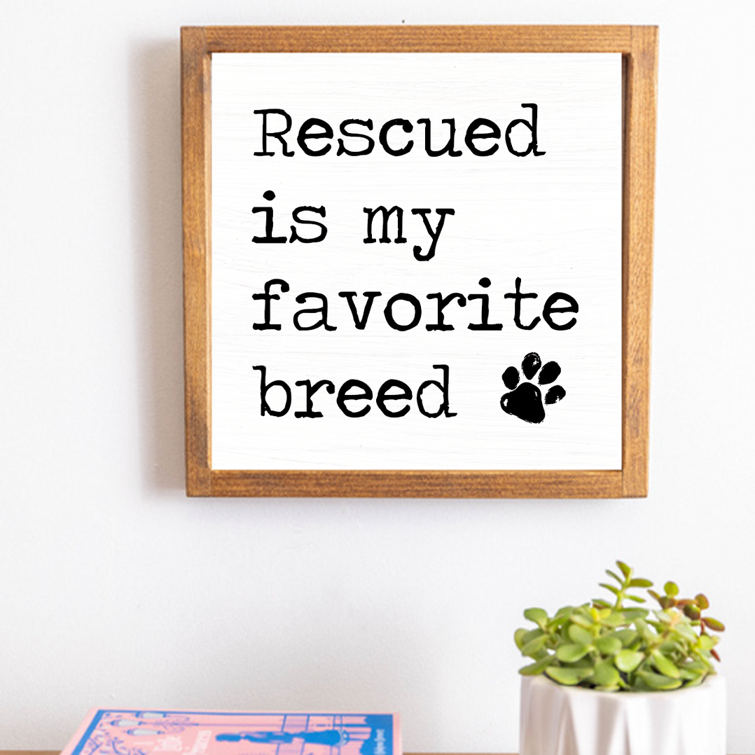 Rescued is My Favorite Breed 12” x 12” Wall Art