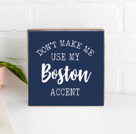 Don't Make Me Use My Accent Personalized Block Sign