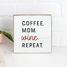 Load image into Gallery viewer, Coffee.Mom.Wine.Repeat. Decorative Wooden Block
