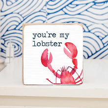 Load image into Gallery viewer, You&#39;re My Lobster Decorative Wooden Block
