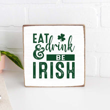 Load image into Gallery viewer, Eat Drink &amp; Be Irish Decorative Wooden Block
