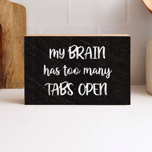 Load image into Gallery viewer, Too Many Tabs Decorative Wooden Block
