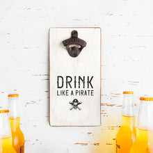 Load image into Gallery viewer, Drink Like A Pirate Bottle Opener

