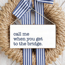 Load image into Gallery viewer, Call Me When You Get To The Bridge Twine Hanging Sign
